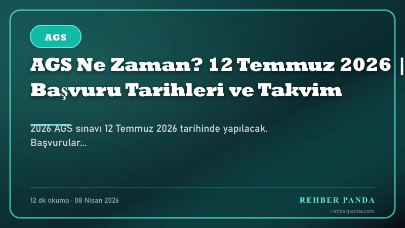 AGS Ne Zaman? 12 Temmuz 2026 | Başvuru Tarihleri ve Takvim — Özet İnfografik