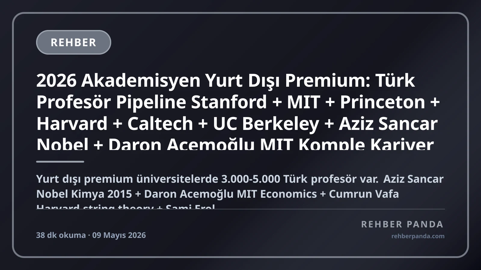 2026 Akademisyen Yurt Dışı Premium: Türk Profesör Pipeline Stanford + MIT + Princeton + Harvard + Caltech + UC Berkeley + Aziz Sancar Nobel + Daron Acemoğlu MIT Komple Kariyer Rehberi
