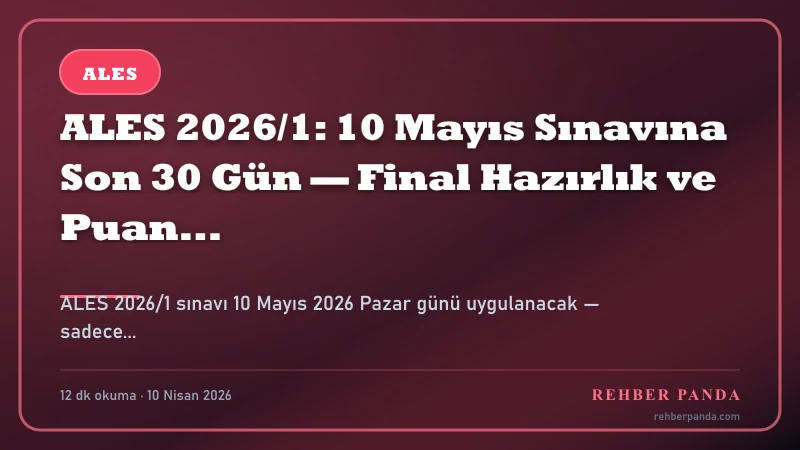 ALES 2026/1: 10 Mayıs Sınavına Son 30 Gün — Final Hazırlık ve Puan Türü Stratejisi — Özet İnfografik