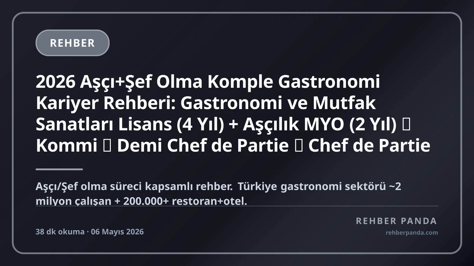 2026 Aşçı+Şef Olma Komple Gastronomi Kariyer Rehberi: Gastronomi ve Mutfak Sanatları Lisans (4 Yıl) + Aşçılık MYO (2 Yıl) → Kommi → Demi Chef de Partie → Chef de Partie → Sous Chef → Executive Chef — Michelin Yıldızlı Restoran, Otel Mutfağı, Kendi Restoran Açma, Yurt Dışı (İsviçre/Fransa/İtalya/Dubai/ABD), Maaş Bandı (Kommi 35K → Executive Chef 700K → Michelin Şef Sahibi 2-10M+ TL/ay)