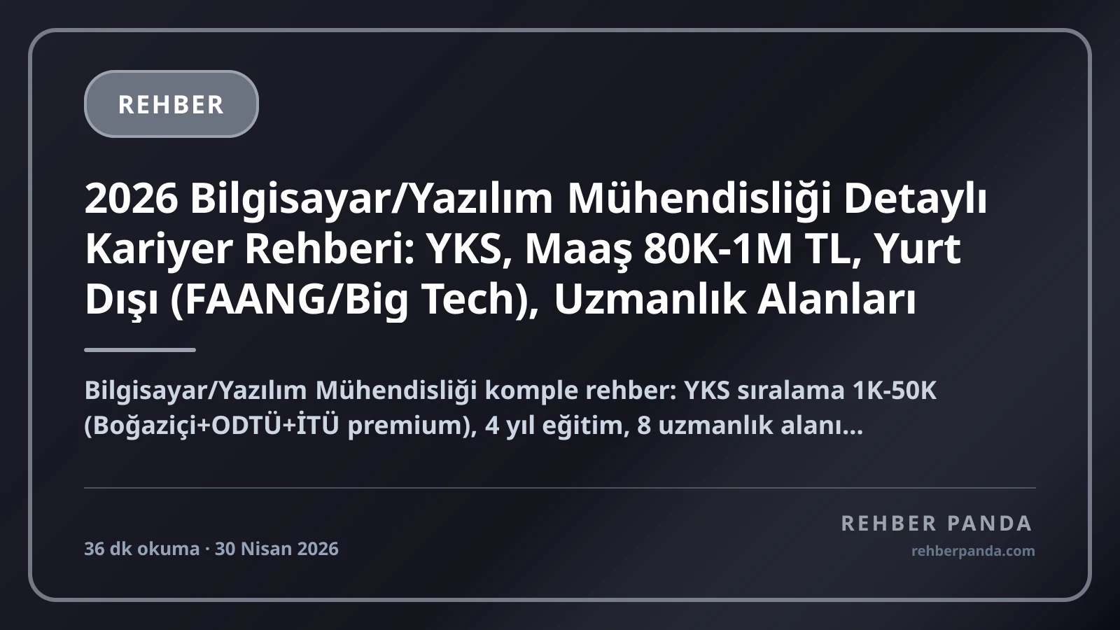2026 Bilgisayar/Yazılım Mühendisliği Detaylı Kariyer Rehberi: YKS, Maaş 80K-1M TL, Yurt Dışı (FAANG/Big Tech), Uzmanlık Alanları
