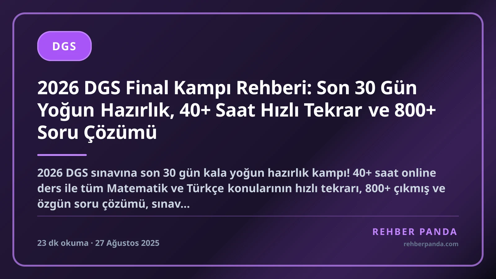 2026 DGS Final Kampı Rehberi: Son 30 Gün Yoğun Hazırlık, 40+ Saat Hızlı Tekrar ve 800+ Soru Çözümü