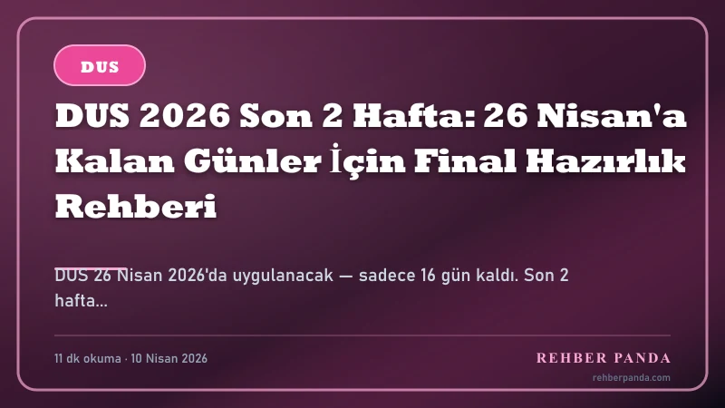 DUS 2026 Son 2 Hafta: 26 Nisan'a Kalan Günler İçin Final Hazırlık Rehberi — Özet İnfografik