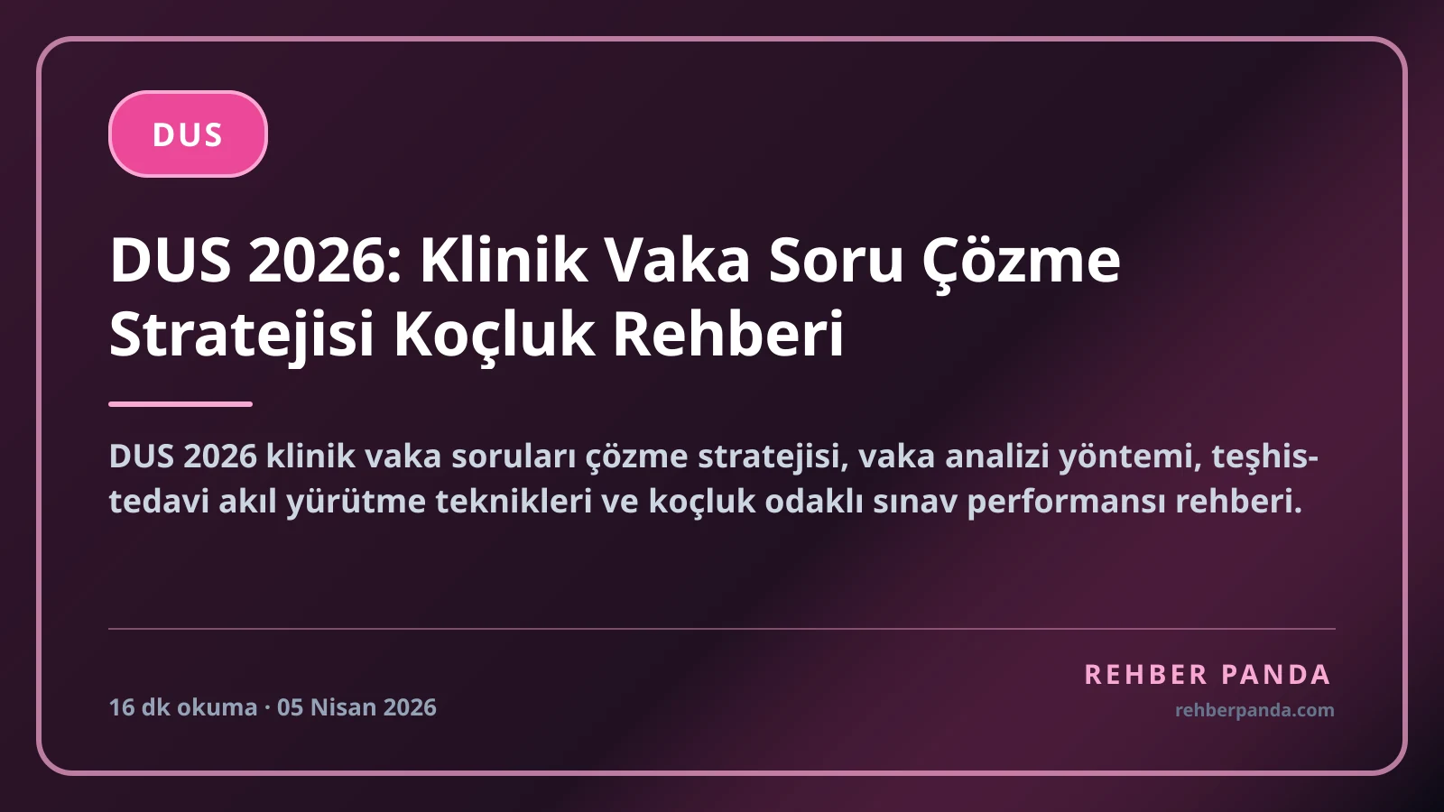 DUS 2026: Klinik Vaka Soru Çözme Stratejisi Koçluk Rehberi