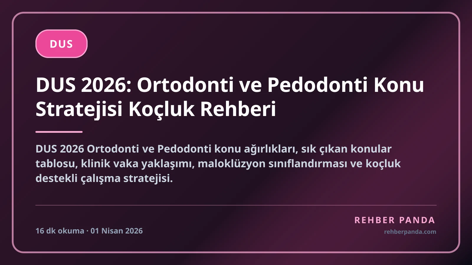 DUS 2026: Ortodonti ve Pedodonti Konu Stratejisi Koçluk Rehberi