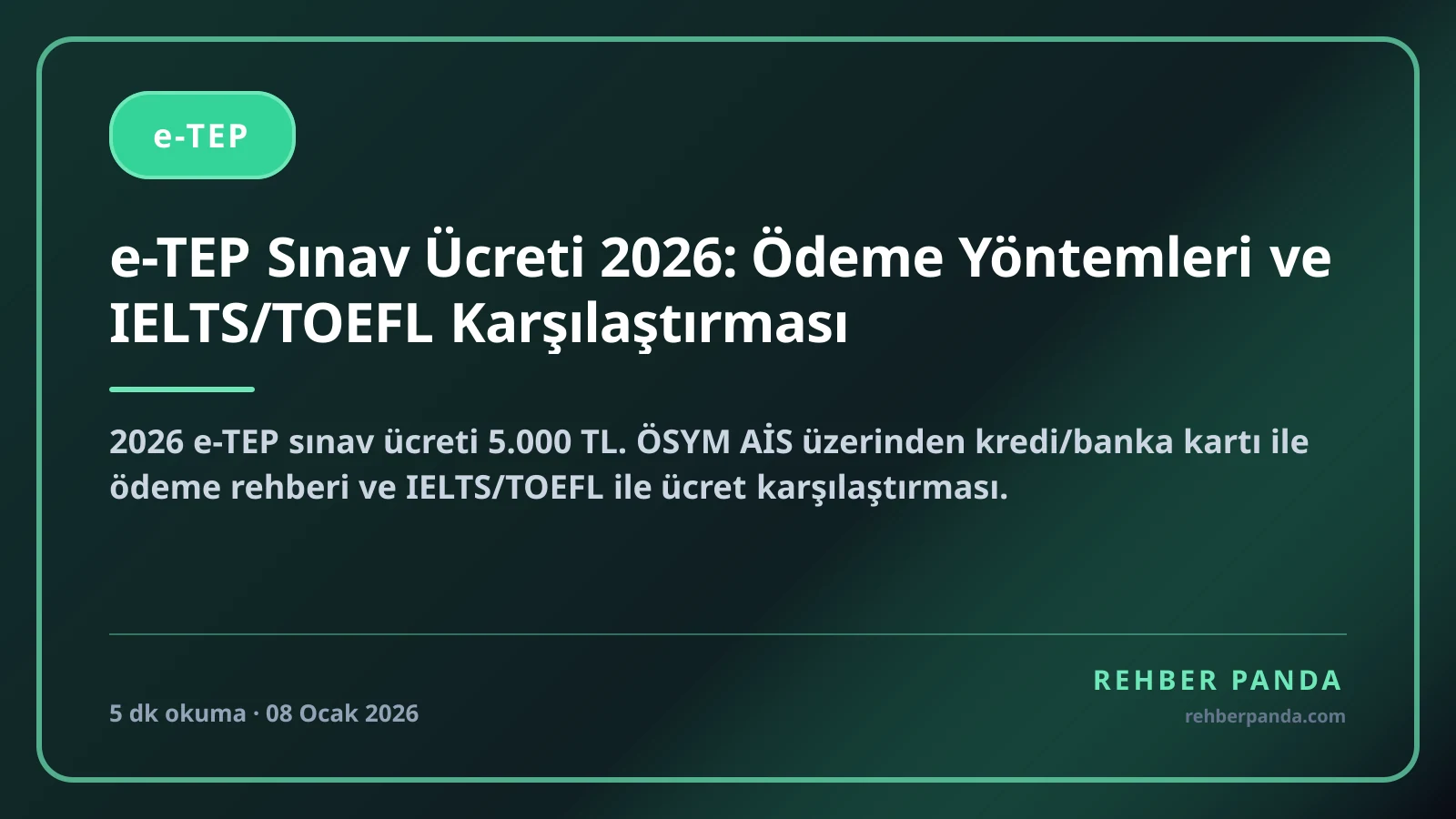 e-TEP Sınav Ücreti 2026: Ödeme Yöntemleri ve IELTS/TOEFL Karşılaştırması