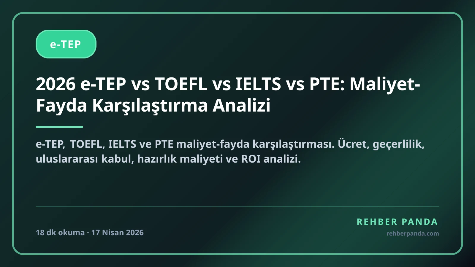 2026 e-TEP vs TOEFL vs IELTS vs PTE: Maliyet-Fayda Karşılaştırma Analizi