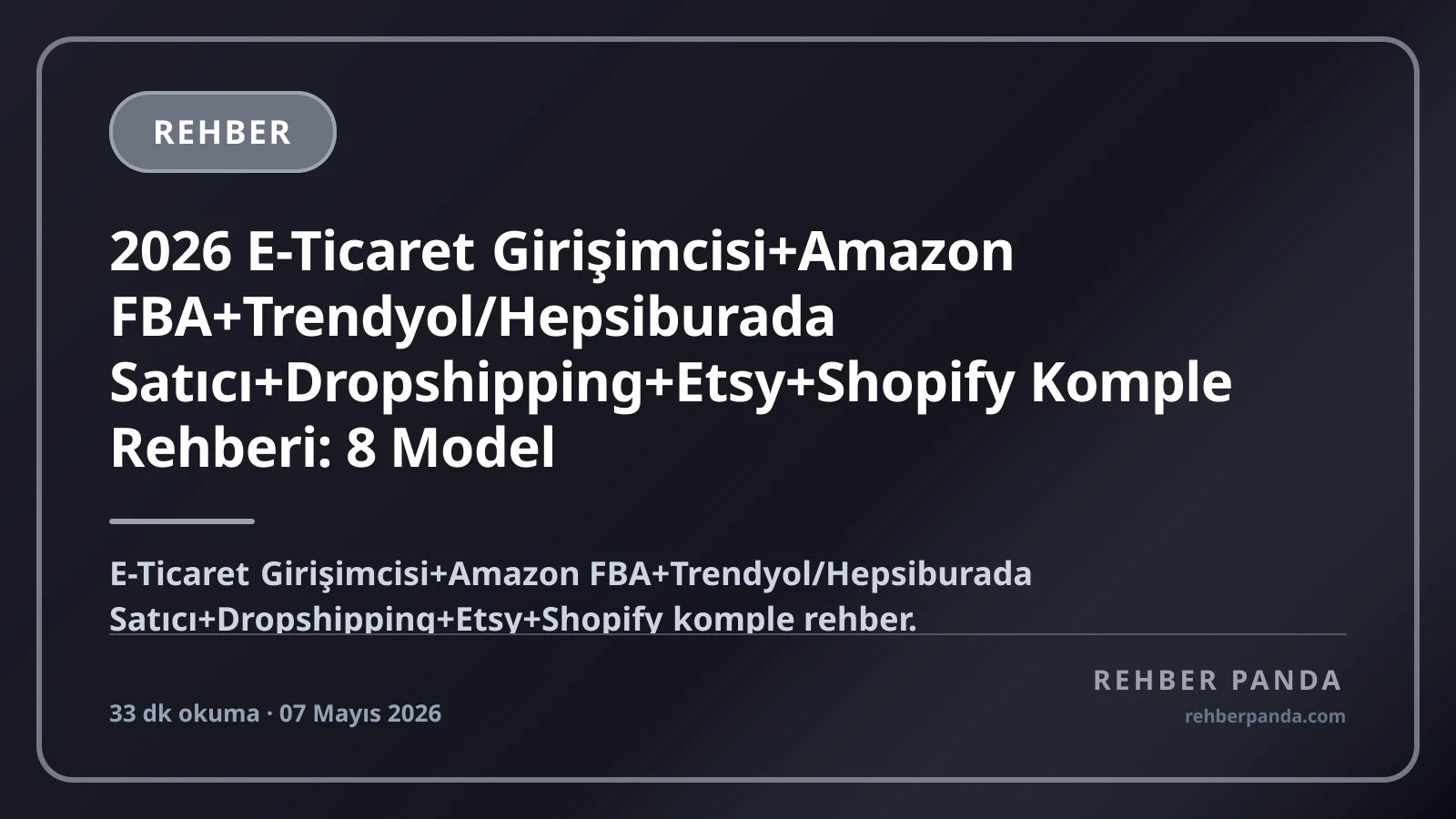 2026 E-Ticaret Girişimcisi+Amazon FBA+Trendyol/Hepsiburada Satıcı+Dropshipping+Etsy+Shopify Komple Rehberi: 8 Model (Trendyol+Hepsiburada+Amazon TR+Amazon Global+Etsy+Shopify Kendi Site+Dropshipping+Print on Demand) — Vergi+Şirket Kurma+Stopaj+KDV+İade+Yurt Dışı Pazaryeri+Marka Yatırımı, Aylık Ciro 100K-50M+ TL Hedef