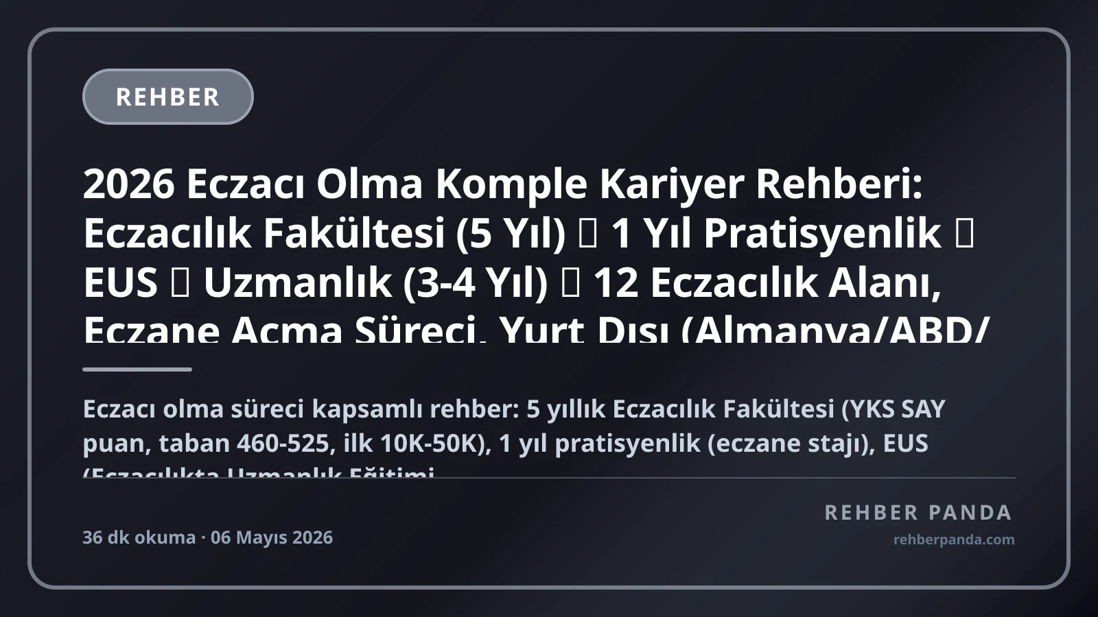 2026 Eczacı Olma Komple Kariyer Rehberi: Eczacılık Fakültesi (5 Yıl) → 1 Yıl Pratisyenlik → EUS → Uzmanlık (3-4 Yıl) → 12 Eczacılık Alanı, Eczane Açma Süreci, Yurt Dışı (Almanya/ABD/İngiltere), Endüstriyel Eczacılık, Akademik Yol