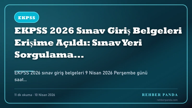EKPSS 2026 Sınav Giriş Belgeleri Erişime Açıldı: Sınav Yeri Sorgulama Rehberi — Özet İnfografik