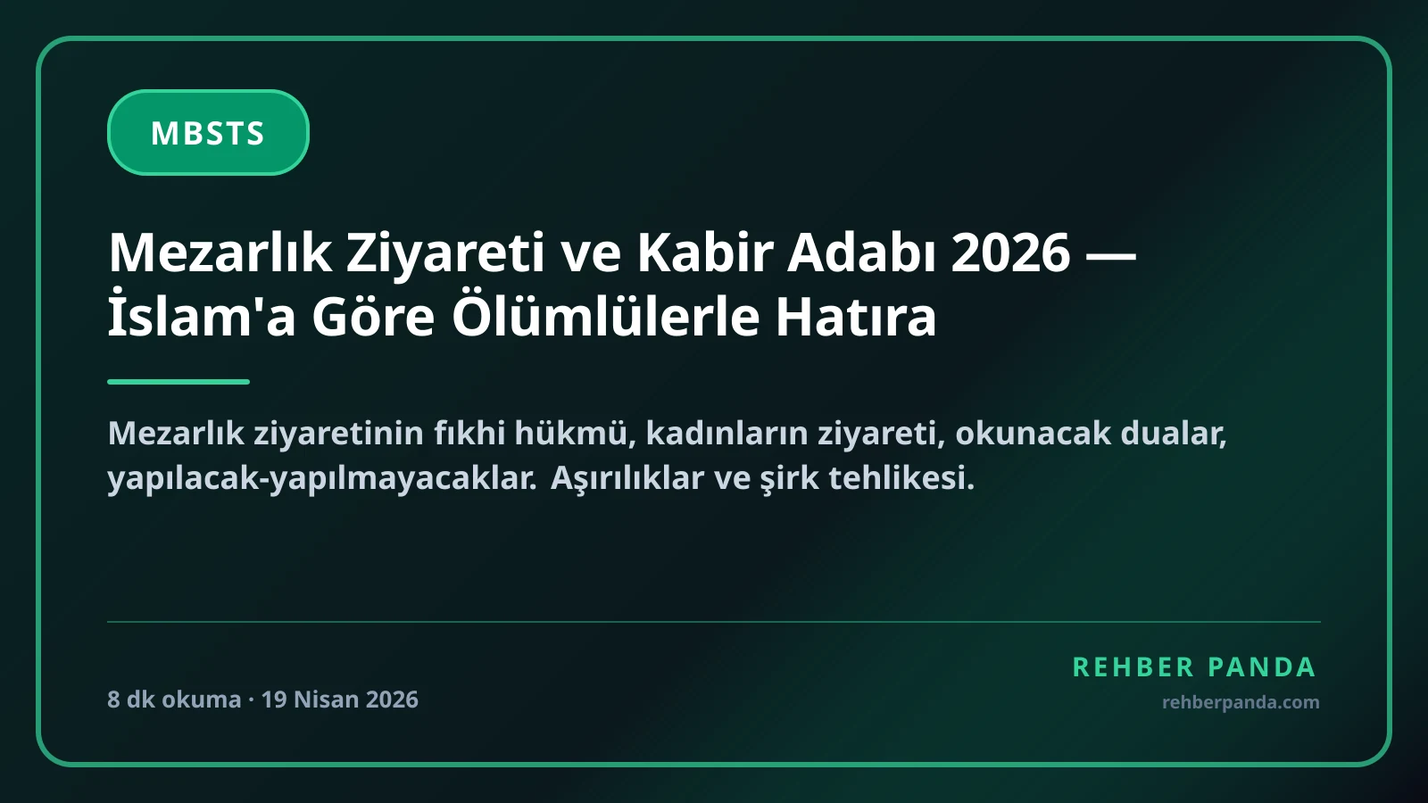 Mezarlık Ziyareti ve Kabir Adabı 2026 — İslam'a Göre Ölümlülerle Hatıra