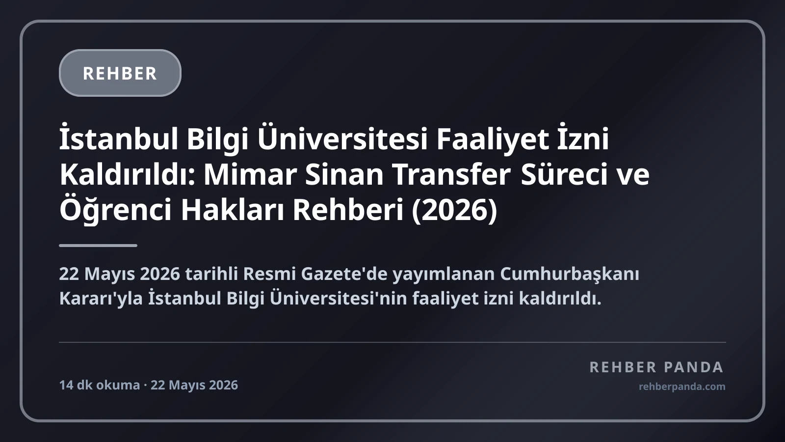 İstanbul Bilgi Üniversitesi Faaliyet İzni Kaldırıldı: Mimar Sinan Transfer Süreci ve Öğrenci Hakları Rehberi (2026)