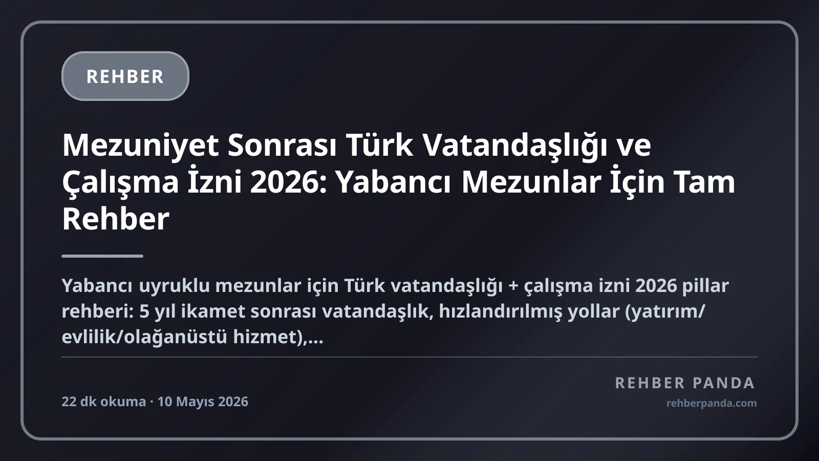 Mezuniyet Sonrası Türk Vatandaşlığı ve Çalışma İzni 2026: Yabancı Mezunlar İçin Tam Rehber
