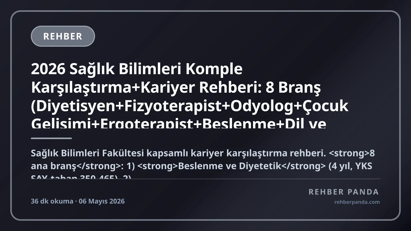 2026 Sağlık Bilimleri Komple Karşılaştırma+Kariyer Rehberi: 8 Branş (Diyetisyen+Fizyoterapist+Odyolog+Çocuk Gelişimi+Ergoterapist+Beslenme+Dil ve Konuşma Terapisti+Sağlık Yönetimi) — YKS Tercih, Sağlık Bakanlığı Atama, Özel Klinik Açma, Yurt Dışı, Maaş Bandı (Yeni 50K → Akademisyen 150K + Klinik Sahibi 500K-2M+ TL)