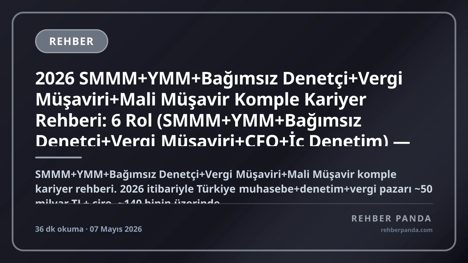 2026 SMMM+YMM+Bağımsız Denetçi+Vergi Müşaviri+Mali Müşavir Komple Kariyer Rehberi: 6 Rol (SMMM+YMM+Bağımsız Denetçi+Vergi Müşaviri+CFO+İç Denetim) — TÜRMOB+KGK+SPK Sınavlar, Big4 (Deloitte+EY+KPMG+PwC), CPA+ACCA+CFA Yurt Dışı, Maaş 100K-2M+ TL/ay