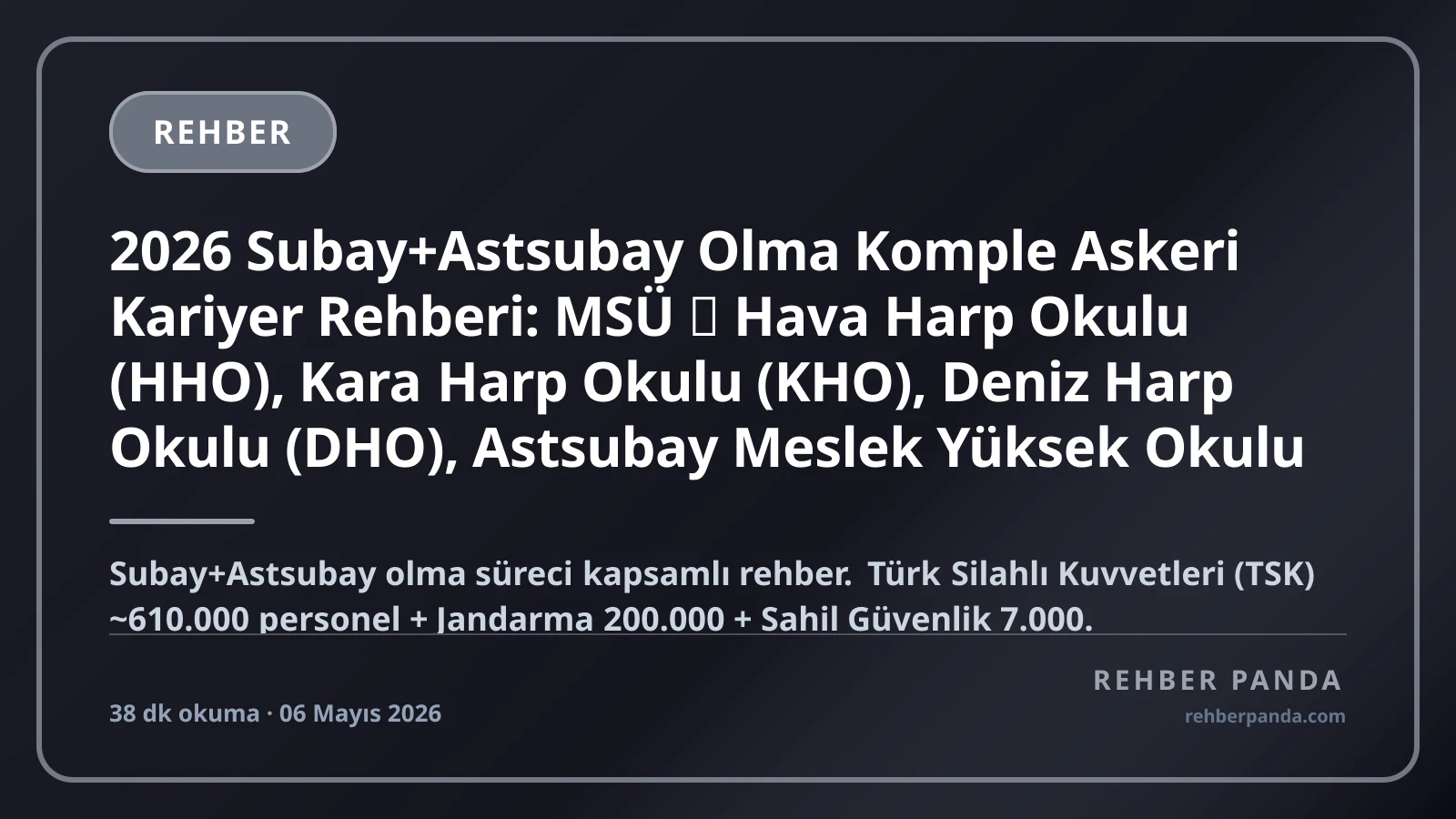 2026 Subay+Astsubay Olma Komple Askeri Kariyer Rehberi: MSÜ → Hava Harp Okulu (HHO), Kara Harp Okulu (KHO), Deniz Harp Okulu (DHO), Astsubay Meslek Yüksek Okulu (MYO), Jandarma+Sahil Güvenlik Akademisi — Subaylık Aşaması (Üsteğmen→Albay→General), Maaş Bandı (Üsteğmen 70K→Tümgeneral 250K + Tazminat), Yaş Sınırı, Sağlık Şartı, 30 Yıl Hizmet