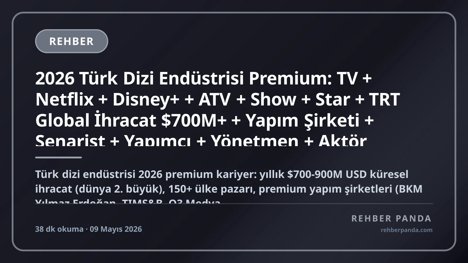 2026 Türk Dizi Endüstrisi Premium: TV + Netflix + Disney+ + ATV + Show + Star + TRT Global İhracat $700M+ + Yapım Şirketi + Senarist + Yapımcı + Yönetmen + Aktör Komple Kariyer Rehberi