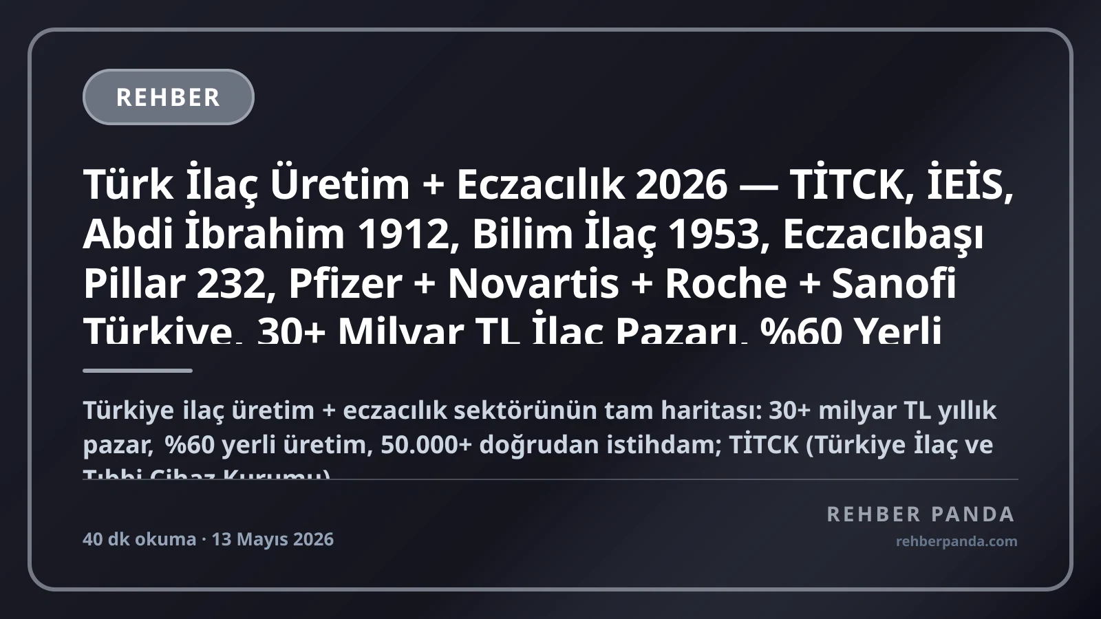 Türk İlaç Üretim + Eczacılık 2026 — TİTCK, İEİS, Abdi İbrahim 1912, Bilim İlaç 1953, Eczacıbaşı Pillar 232, Pfizer + Novartis + Roche + Sanofi Türkiye, 30+ Milyar TL İlaç Pazarı, %60 Yerli Üretim Pillar 232 Premium Komple Kariyer Rehberi (Pillar 317)