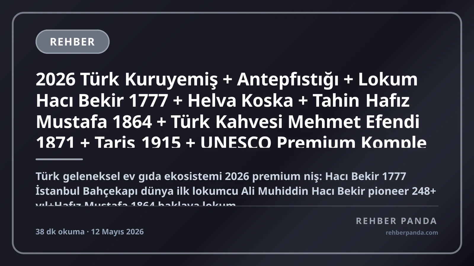 2026 Türk Kuruyemiş + Antepfıstığı + Lokum Hacı Bekir 1777 + Helva Koska + Tahin Hafız Mustafa 1864 + Türk Kahvesi Mehmet Efendi 1871 + Tariş 1915 + UNESCO Premium Komple Kariyer Rehberi