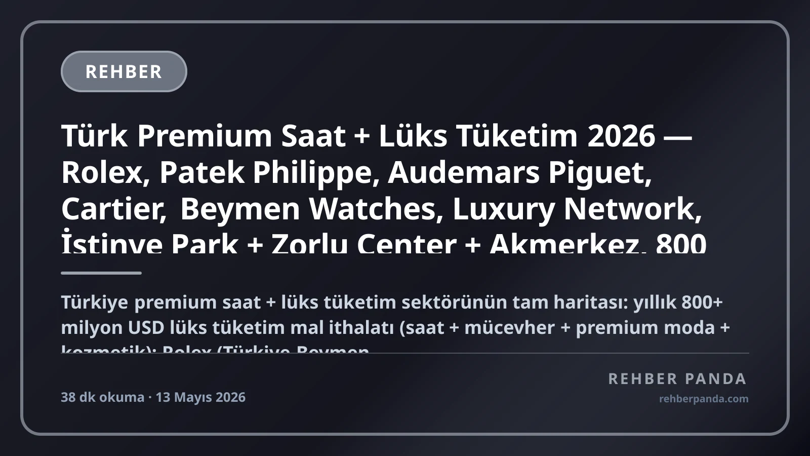 Türk Premium Saat + Lüks Tüketim 2026 — Rolex, Patek Philippe, Audemars Piguet, Cartier, Beymen Watches, Luxury Network, İstinye Park + Zorlu Center + Akmerkez, 800 Milyon USD Lüks İthalat Pillar 232 Premium Komple Kariyer Rehberi (Pillar 318)