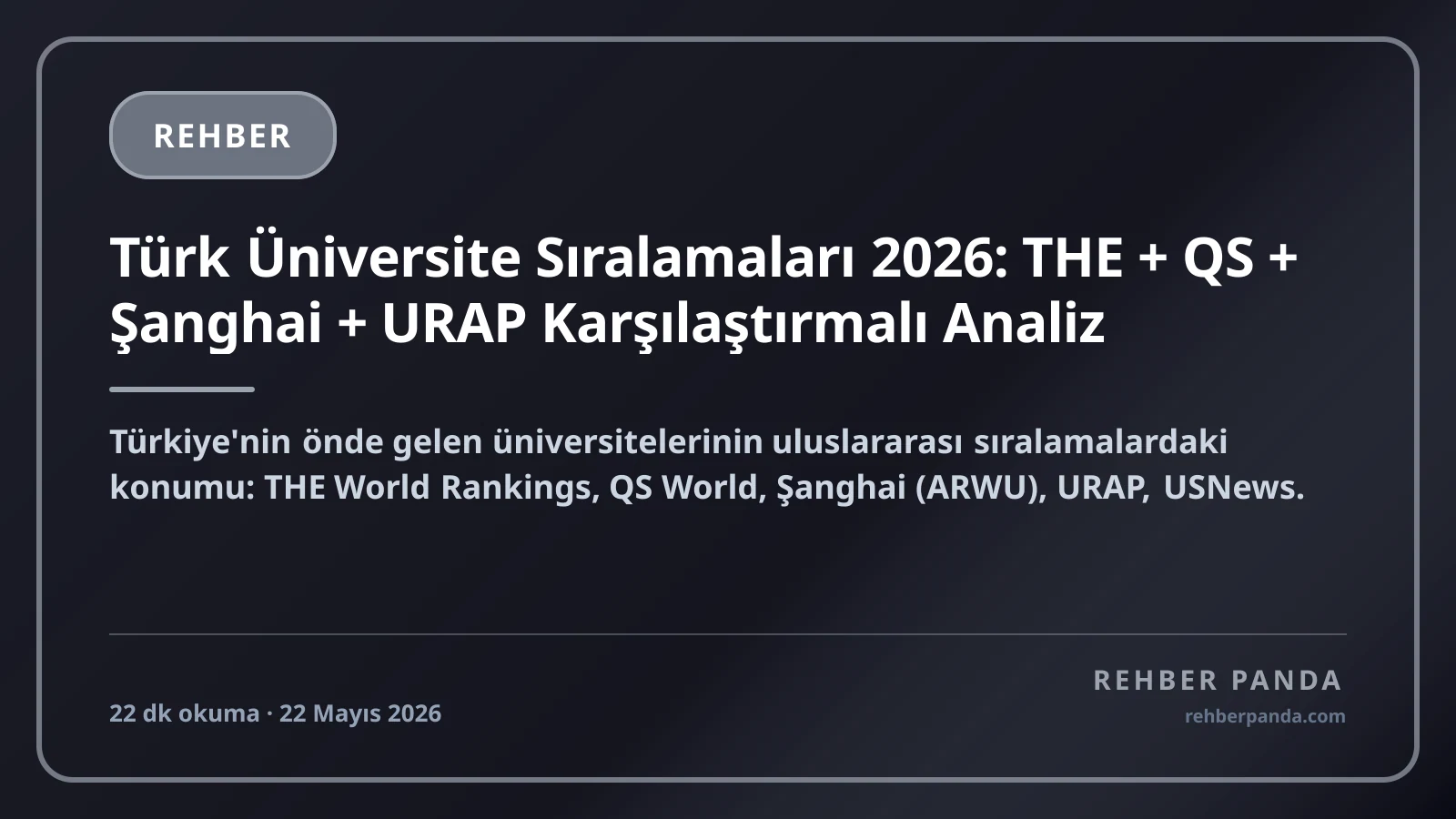 Türk Üniversite Sıralamaları 2026: THE + QS + Şanghai + URAP Karşılaştırmalı Analiz