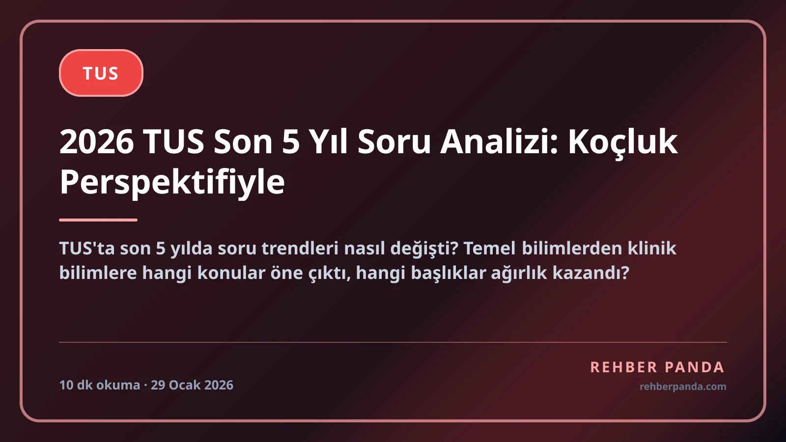 2026 TUS Son 5 Yıl Soru Analizi: Koçluk Perspektifiyle