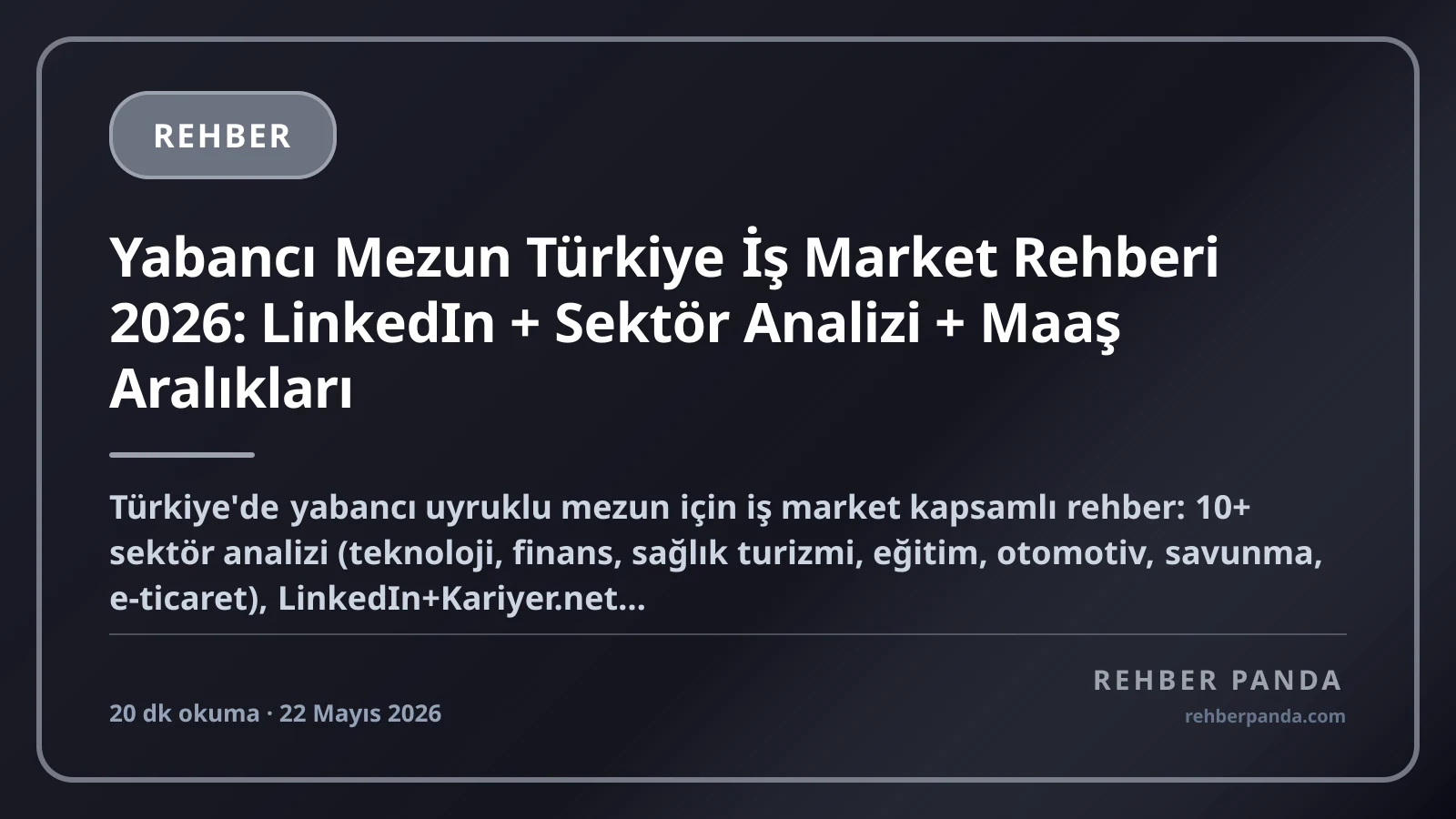 Yabancı Mezun Türkiye İş Market Rehberi 2026: LinkedIn + Sektör Analizi + Maaş Aralıkları