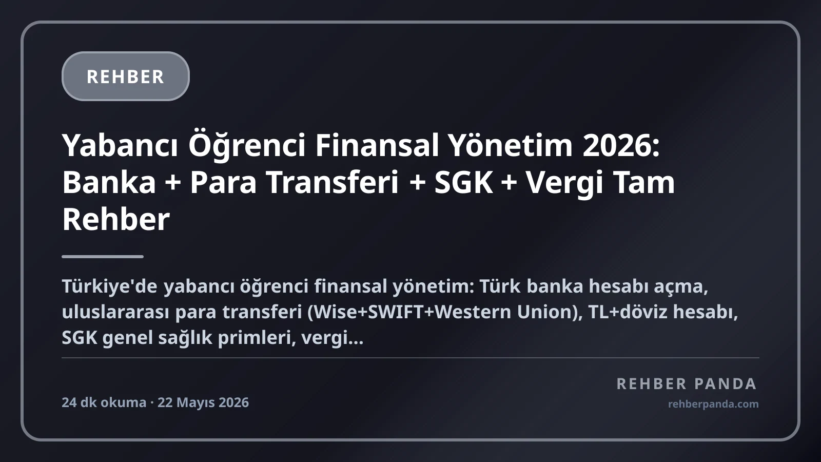 Yabancı Öğrenci Finansal Yönetim 2026: Banka + Para Transferi + SGK + Vergi Tam Rehber