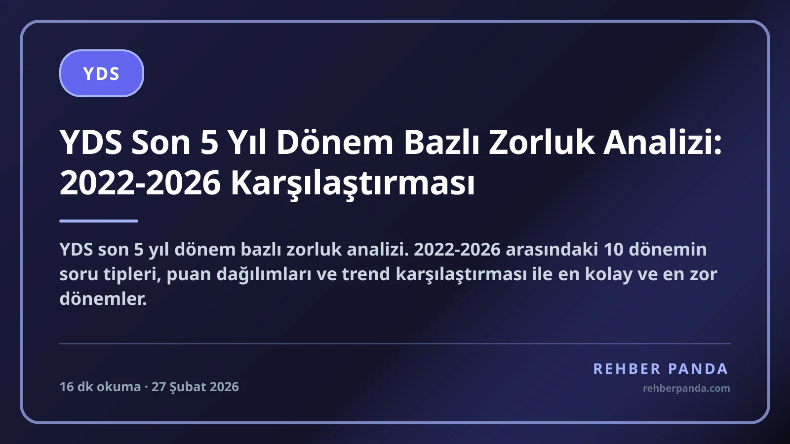 YDS Son 5 Yıl Dönem Bazlı Zorluk Analizi: 2022-2026 Karşılaştırması