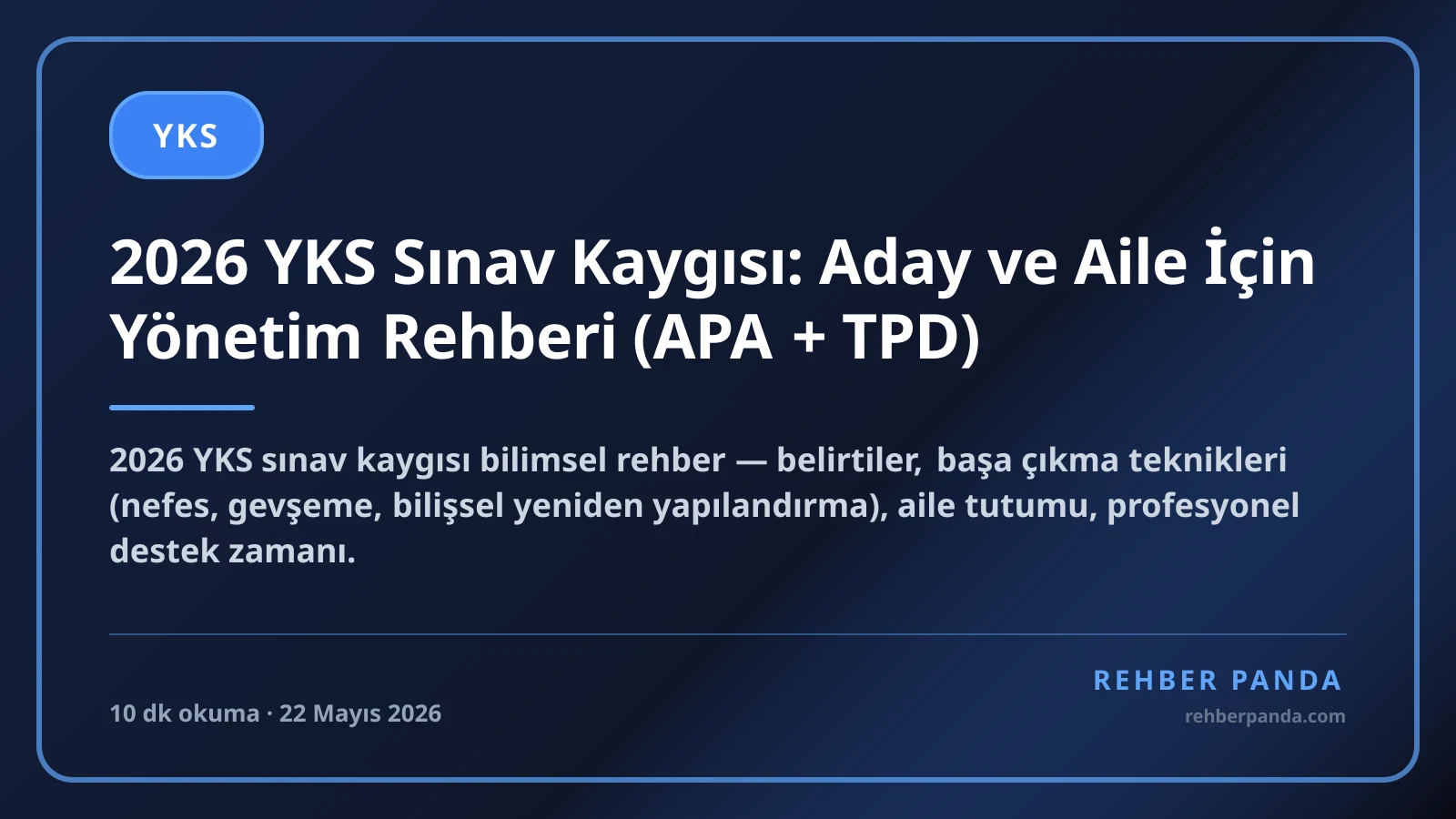 2026 YKS Sınav Kaygısı: Aday ve Aile İçin Yönetim Rehberi (APA + TPD)