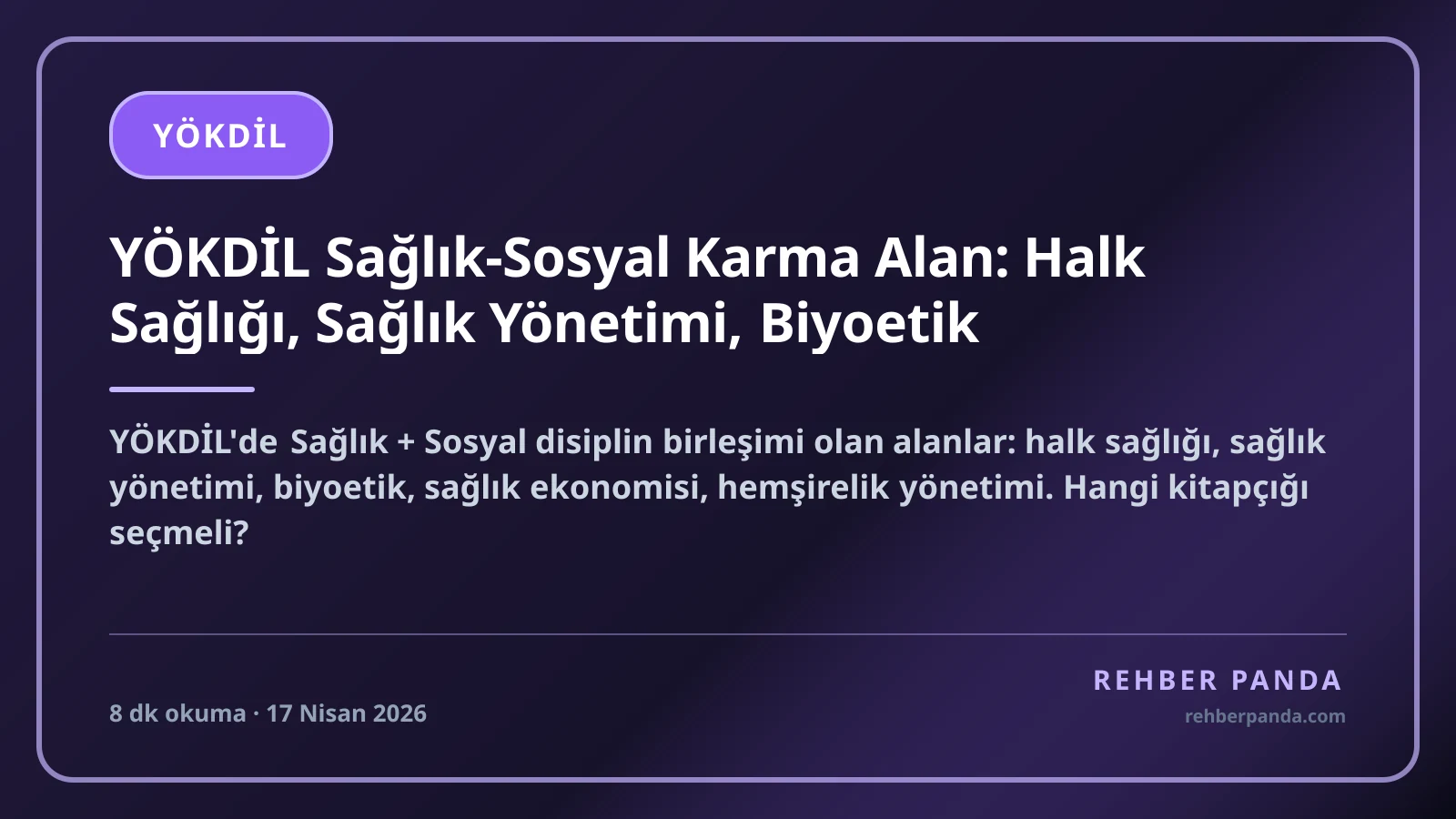 YÖKDİL Sağlık-Sosyal Karma Alan: Halk Sağlığı, Sağlık Yönetimi, Biyoetik