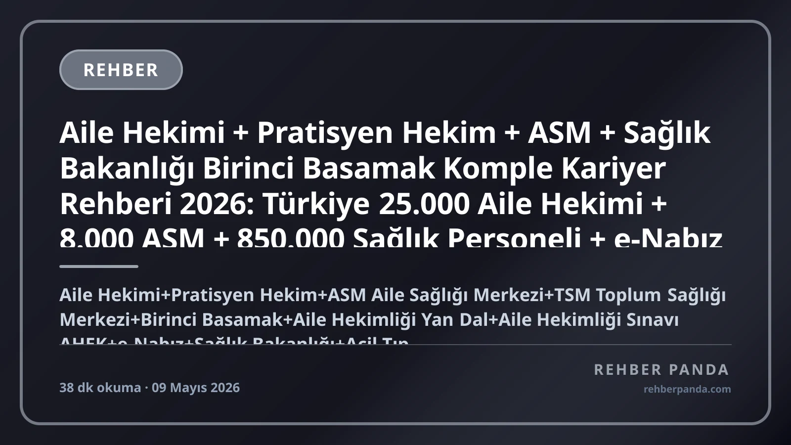 Aile Hekimi + Pratisyen Hekim + ASM + Sağlık Bakanlığı Birinci Basamak Komple Kariyer Rehberi 2026: Türkiye 25.000 Aile Hekimi + 8.000 ASM + 850.000 Sağlık Personeli + e-Nabız + AHEK + Hacettepe Tıp + Cleveland Clinic