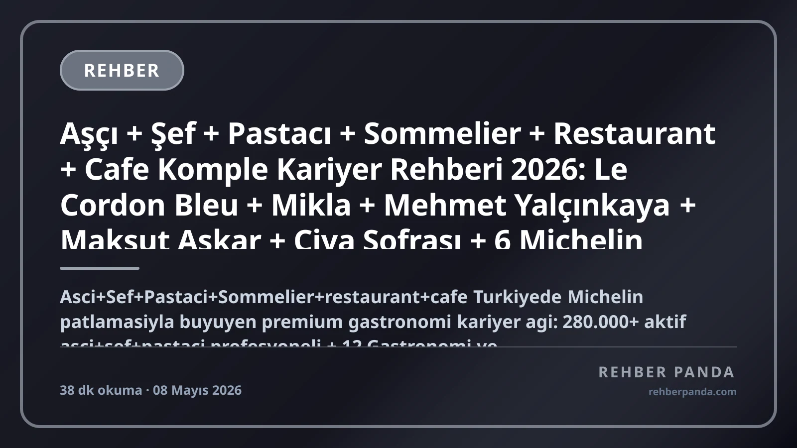 Aşçı + Şef + Pastacı + Sommelier + Restaurant + Cafe Komple Kariyer Rehberi 2026: Le Cordon Bleu + Mikla + Mehmet Yalçınkaya + Maksut Aşkar + Çiya Sofrası + 6 Michelin Yıldızlı İstanbul + CIA + Hattori + Tokyo + Paris Pastry School