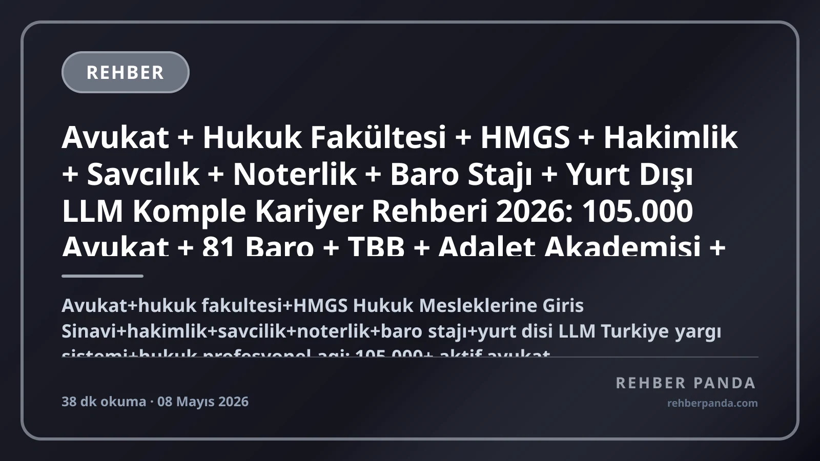 Avukat + Hukuk Fakültesi + HMGS + Hakimlik + Savcılık + Noterlik + Baro Stajı + Yurt Dışı LLM Komple Kariyer Rehberi 2026: 105.000 Avukat + 81 Baro + TBB + Adalet Akademisi + İstanbul + Ankara + Galatasaray + Bilkent + Koç + Bahçeşehir + Harvard + Cambridge + NYU LLM