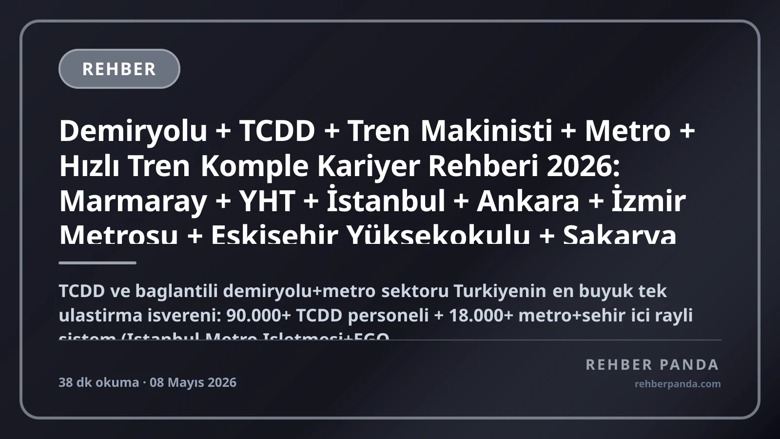 Demiryolu + TCDD + Tren Makinisti + Metro + Hızlı Tren Komple Kariyer Rehberi 2026: Marmaray + YHT + İstanbul + Ankara + İzmir Metrosu + Eskişehir Yüksekokulu + Sakarya Demiryolu Mühendisi + 90.000 TCDD Personel + Yurt Dışı Almanya DB + Fransa SNCF + Japonya JR