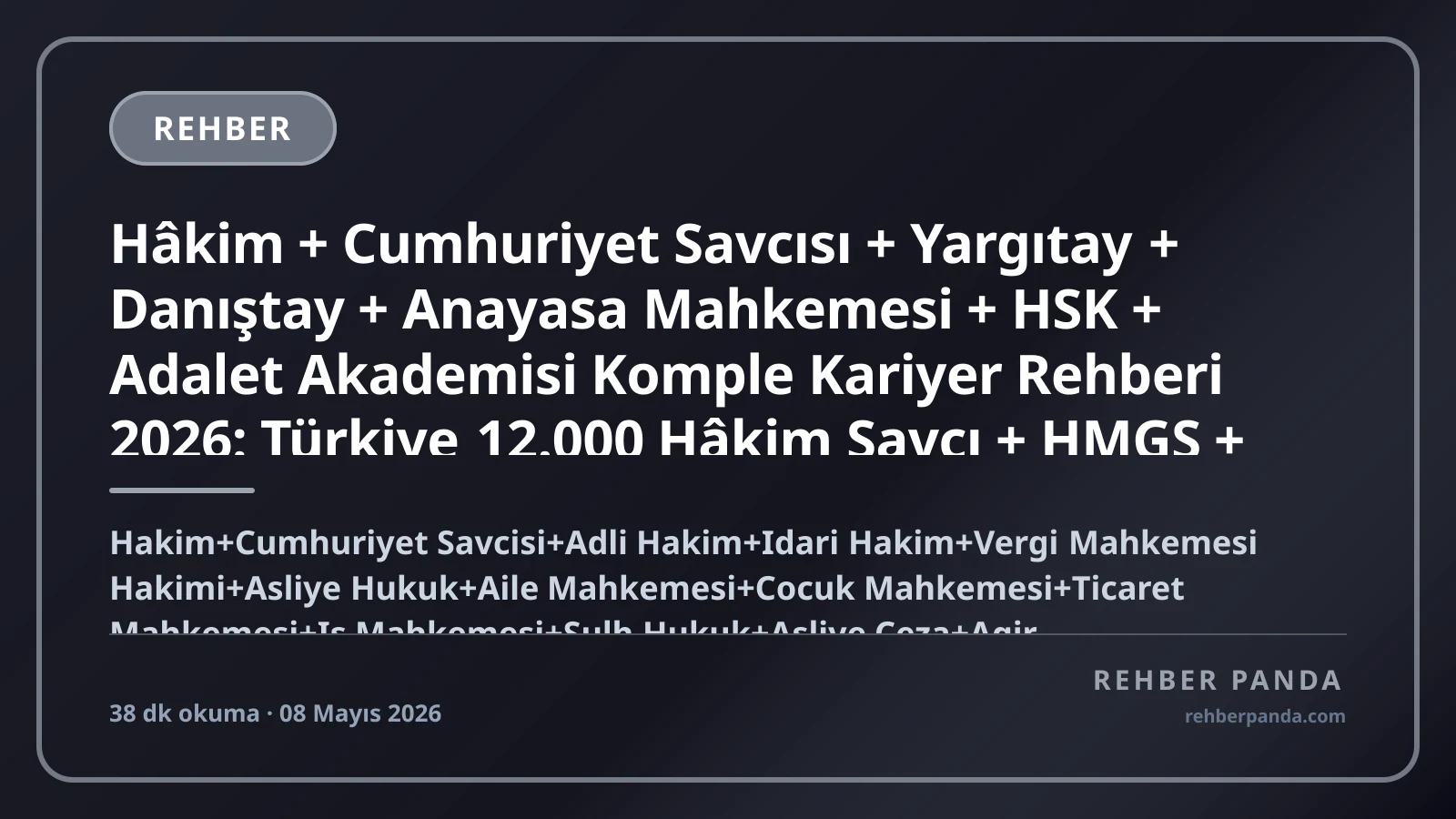 Hâkim + Cumhuriyet Savcısı + Yargıtay + Danıştay + Anayasa Mahkemesi + HSK + Adalet Akademisi Komple Kariyer Rehberi 2026: Türkiye 12.000 Hâkim Savcı + HMGS + İdari Hâkim İYÖS + Cumhurbaşkanlığı Hukuk Genel Sekreterligi