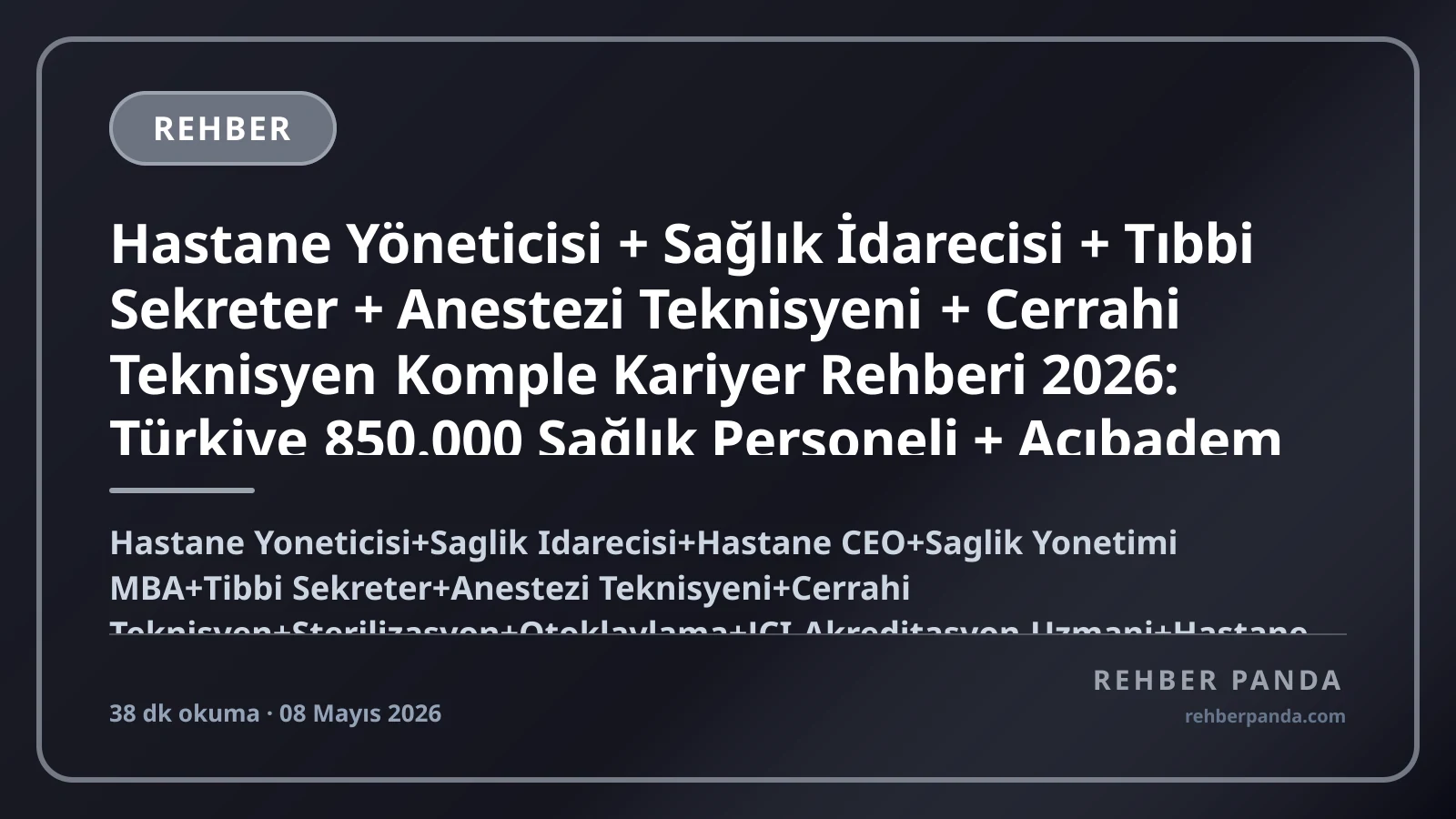 Hastane Yöneticisi + Sağlık İdarecisi + Tıbbi Sekreter + Anestezi Teknisyeni + Cerrahi Teknisyen Komple Kariyer Rehberi 2026: Türkiye 850.000 Sağlık Personeli + Acıbadem Memorial Hastane CEO + JCI Akreditasyon + Hopkins MBA