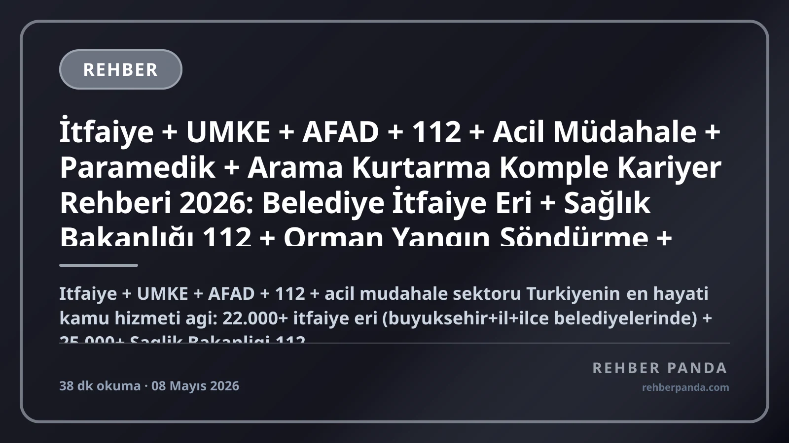 İtfaiye + UMKE + AFAD + 112 + Acil Müdahale + Paramedik + Arama Kurtarma Komple Kariyer Rehberi 2026: Belediye İtfaiye Eri + Sağlık Bakanlığı 112 + Orman Yangın Söndürme + AFAD Arama Kurtarma + Sahil Güvenlik Helikopter + Kızılay Operasyon + Hava Ambulansı + Doğal Afet Kahramanları