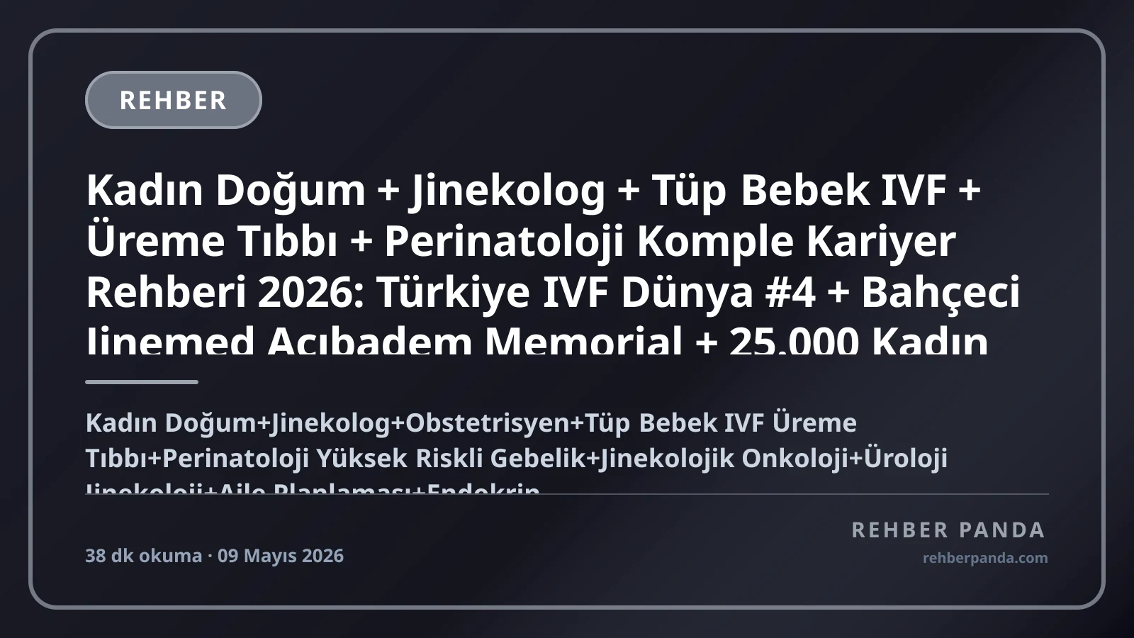 Kadın Doğum + Jinekolog + Tüp Bebek IVF + Üreme Tıbbı + Perinatoloji Komple Kariyer Rehberi 2026: Türkiye IVF Dünya #4 + Bahçeci Jinemed Acıbadem Memorial + 25.000 Kadın Doğum + 850 IVF Merkezi + Sağlık Turizmi Premium