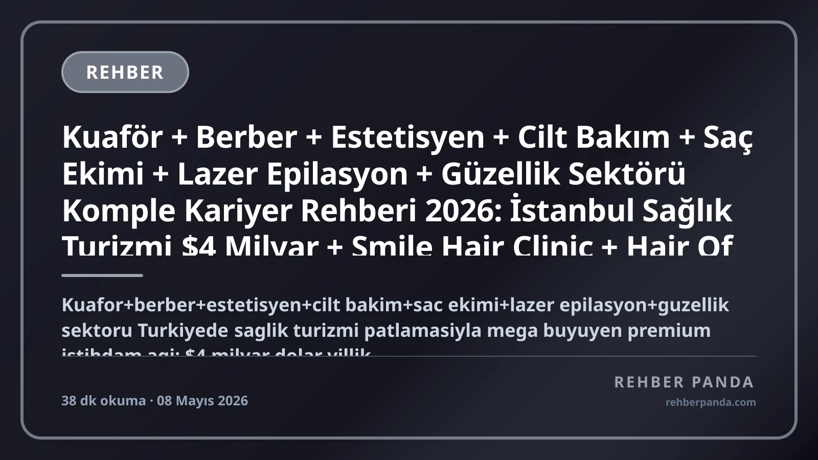 Kuaför + Berber + Estetisyen + Cilt Bakım + Saç Ekimi + Lazer Epilasyon + Güzellik Sektörü Komple Kariyer Rehberi 2026: İstanbul Sağlık Turizmi $4 Milyar + Smile Hair Clinic + Hair Of Istanbul + Estetik International + Esthecenter + Bodyguard + Hairshow + Wella + L'Oréal + Schwarzkopf + Kerastase + ABD + Almanya Yurt Dışı Kariyer