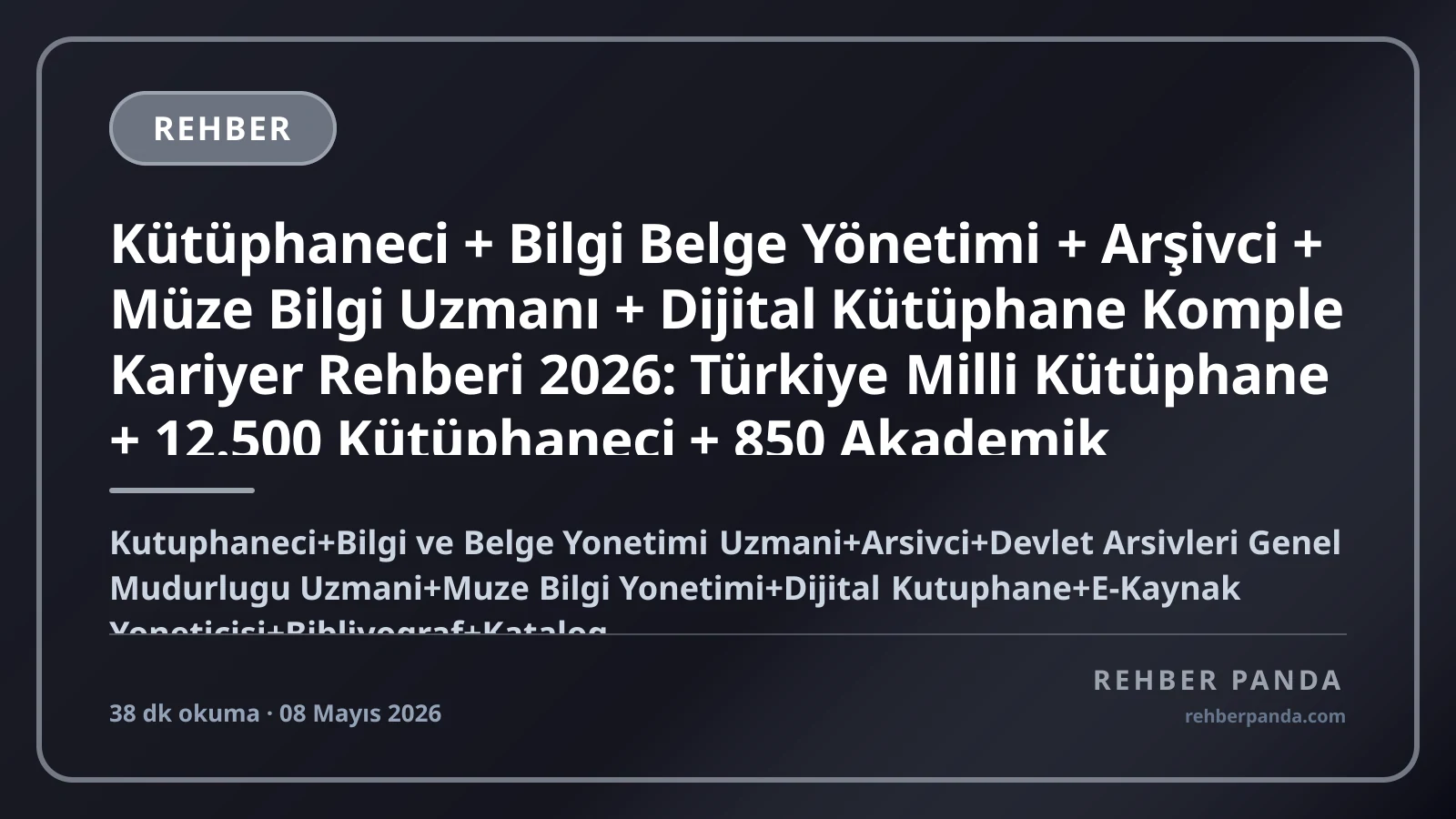 Kütüphaneci + Bilgi Belge Yönetimi + Arşivci + Müze Bilgi Uzmanı + Dijital Kütüphane Komple Kariyer Rehberi 2026: Türkiye Milli Kütüphane + 12.500 Kütüphaneci + 850 Akademik Kütüphane + Devlet Arşivleri + UCLA UCL Berkeley Library Sciences