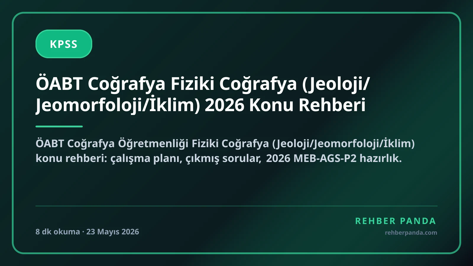 ÖABT Coğrafya Fiziki Coğrafya (Jeoloji/Jeomorfoloji/İklim) 2026 Konu Rehberi