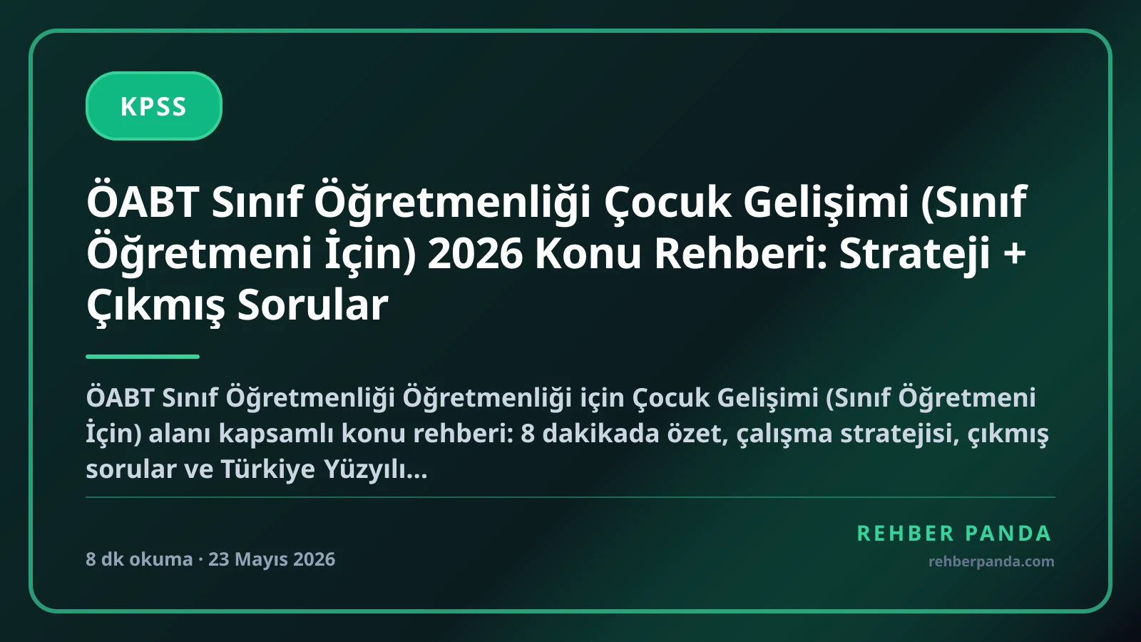 ÖABT Sınıf Öğretmenliği Çocuk Gelişimi (Sınıf Öğretmeni İçin) 2026 Konu Rehberi: Strateji + Çıkmış Sorular