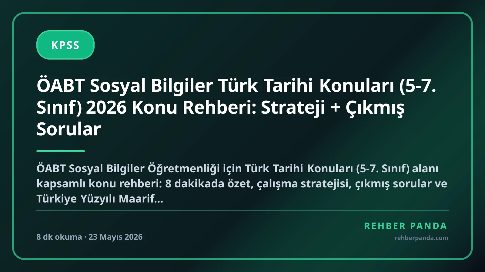 ÖABT Sosyal Bilgiler Türk Tarihi Konuları (5-7. Sınıf) 2026 Konu Rehberi: Strateji + Çıkmış Sorular