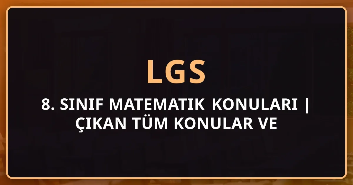 2025 8. Sınıf Matematik Konuları | LGS'de Çıkan Tüm Konular ve Soru Dağılımı