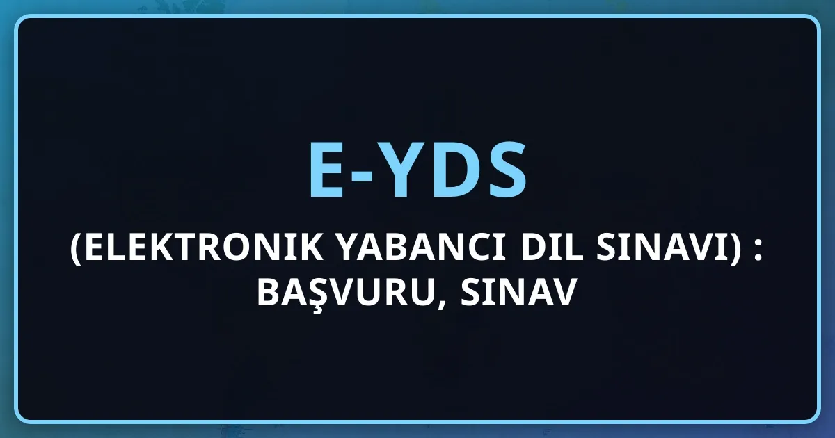 2026 e-YDS (Elektronik Yabancı Dil Sınavı) Rehberi: Başvuru, Sınav Tarihleri ve Hazırlık