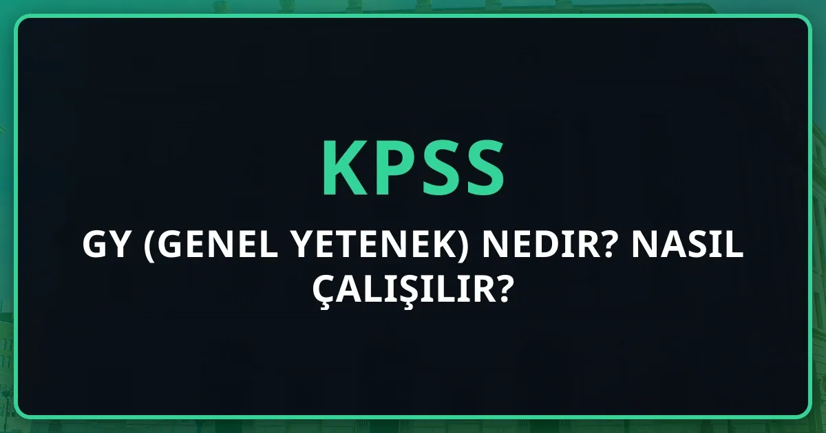 KPSS GY (Genel Yetenek) Nedir? Nasıl Çalışılır? | 2025 Rehberi