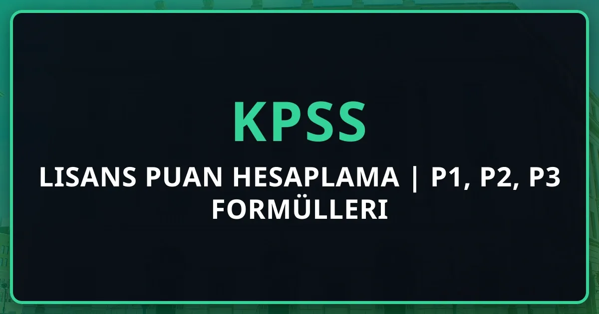 KPSS Lisans Puan Hesaplama 2025 | P1, P2, P3 Formülleri