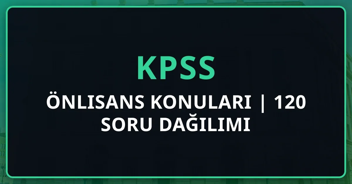 KPSS Önlisans Konuları 2025 | 120 Soru Dağılımı Rehberi