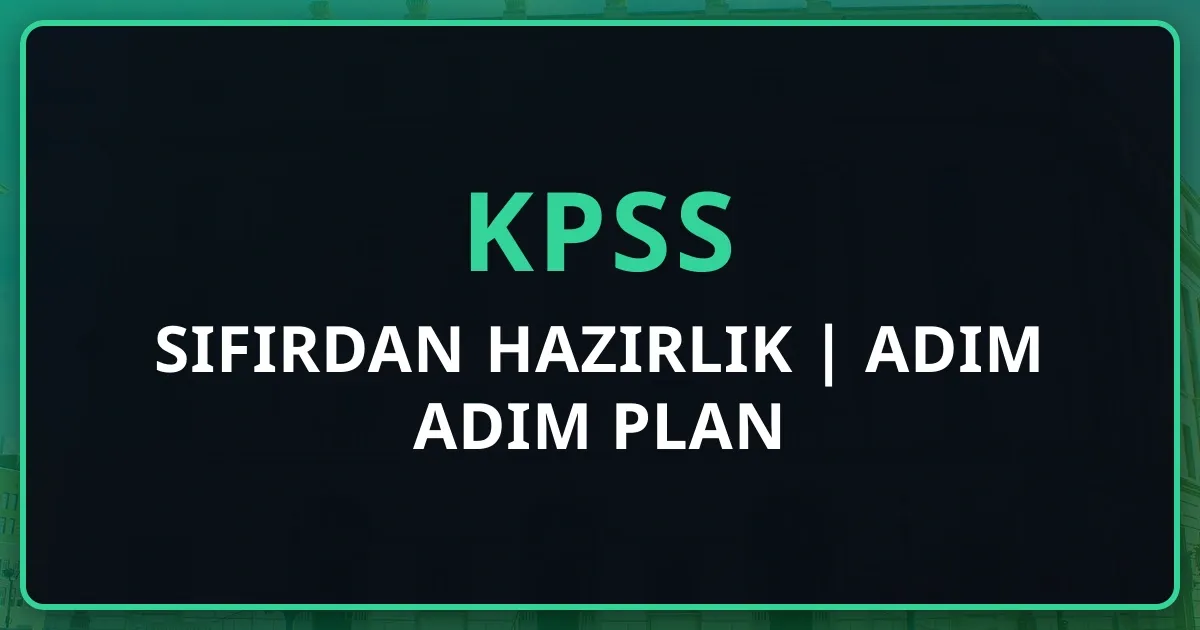 KPSS'ye Sıfırdan Hazırlık Rehberi 2025 | Adım Adım Plan
